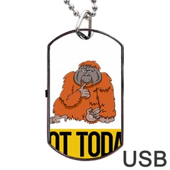 Orangutan T-shirtnope Not Today Orangutan 13 T-shirt Dog Tag Usb Flash (two Sides) by EnriqueJohnson