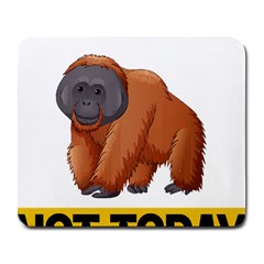 Orangutan T-shirtnope Not Today Orangutan 16 T-shirt Large Mousepad by EnriqueJohnson