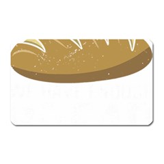 Bread Baking T- Shirt Funny Bread Baking Baker At Yeast We Have Enough Bread T- Shirt (2) Magnet (rectangular) by JamesGoode