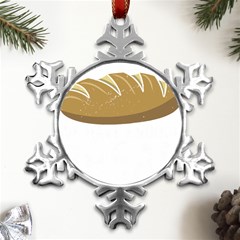 Bread Baking T- Shirt Funny Bread Baking Baker At Yeast We Have Enough Bread T- Shirt (2) Metal Small Snowflake Ornament by JamesGoode