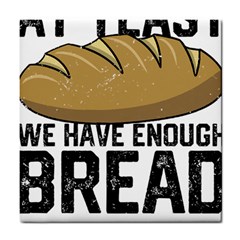 Bread Baking T- Shirt Funny Bread Baking Baker At Yeast We Have Enough Bread T- Shirt Tile Coaster by JamesGoode