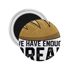 Bread Baking T- Shirt Funny Bread Baking Baker At Yeast We Have Enough Bread T- Shirt 2 25  Magnets by JamesGoode