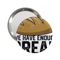 Bread Baking T- Shirt Funny Bread Baking Baker At Yeast We Have Enough Bread T- Shirt 2 25  Handbag Mirrors by JamesGoode