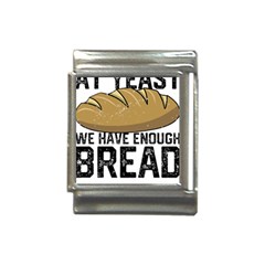 Bread Baking T- Shirt Funny Bread Baking Baker At Yeast We Have Enough Bread T- Shirt Italian Charm (13mm) by JamesGoode