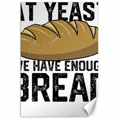 Bread Baking T- Shirt Funny Bread Baking Baker At Yeast We Have Enough Bread T- Shirt Canvas 20  X 30  by JamesGoode