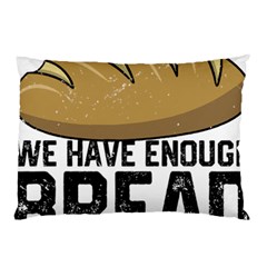 Bread Baking T- Shirt Funny Bread Baking Baker At Yeast We Have Enough Bread T- Shirt Pillow Case by JamesGoode