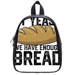 Bread Baking T- Shirt Funny Bread Baking Baker At Yeast We Have Enough Bread T- Shirt School Bag (small) by JamesGoode