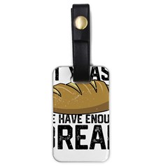 Bread Baking T- Shirt Funny Bread Baking Baker At Yeast We Have Enough Bread T- Shirt Luggage Tag (one Side) by JamesGoode