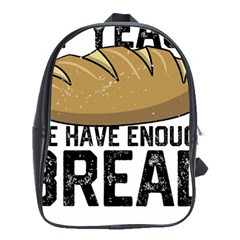 Bread Baking T- Shirt Funny Bread Baking Baker At Yeast We Have Enough Bread T- Shirt School Bag (xl) by JamesGoode