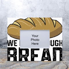 Bread Baking T- Shirt Funny Bread Baking Baker At Yeast We Have Enough Bread T- Shirt White Tabletop Photo Frame 4 x6  by JamesGoode