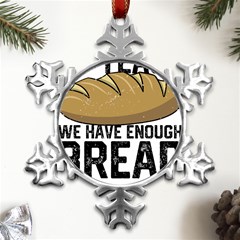 Bread Baking T- Shirt Funny Bread Baking Baker At Yeast We Have Enough Bread T- Shirt Metal Small Snowflake Ornament by JamesGoode