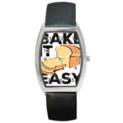 Bread Baking T- Shirt Funny Bread Baking Baker Bake It Easy T- Shirt Barrel Style Metal Watch by JamesGoode