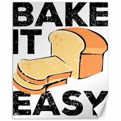 Bread Baking T- Shirt Funny Bread Baking Baker Bake It Easy T- Shirt Canvas 16  X 20  by JamesGoode