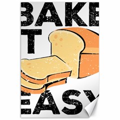 Bread Baking T- Shirt Funny Bread Baking Baker Bake It Easy T- Shirt Canvas 20  X 30  by JamesGoode