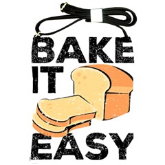 Bread Baking T- Shirt Funny Bread Baking Baker Bake It Easy T- Shirt Shoulder Sling Bag by JamesGoode