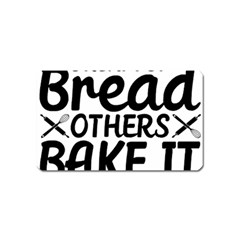 Bread Baking T- Shirt Funny Bread Baking Baker Bake It Happen T- Shirt Magnet (name Card) by JamesGoode