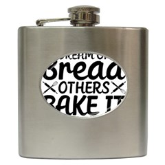 Bread Baking T- Shirt Funny Bread Baking Baker Bake It Happen T- Shirt Hip Flask (6 Oz) by JamesGoode