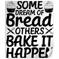 Bread Baking T- Shirt Funny Bread Baking Baker Bake It Happen T- Shirt Canvas 8  X 10  by JamesGoode