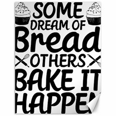 Bread Baking T- Shirt Funny Bread Baking Baker Bake It Happen T- Shirt Canvas 12  X 16  by JamesGoode