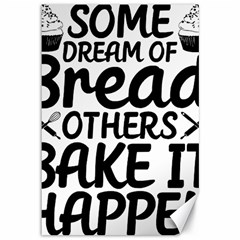 Bread Baking T- Shirt Funny Bread Baking Baker Bake It Happen T- Shirt Canvas 12  X 18  by JamesGoode