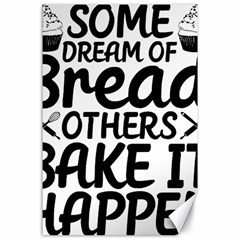 Bread Baking T- Shirt Funny Bread Baking Baker Bake It Happen T- Shirt Canvas 24  X 36  by JamesGoode