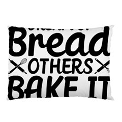 Bread Baking T- Shirt Funny Bread Baking Baker Bake It Happen T- Shirt Pillow Case by JamesGoode