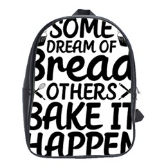 Bread Baking T- Shirt Funny Bread Baking Baker Bake It Happen T- Shirt School Bag (large) by JamesGoode