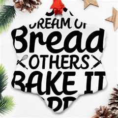 Bread Baking T- Shirt Funny Bread Baking Baker Bake It Happen T- Shirt Snowflake Ornament (two Sides) by JamesGoode