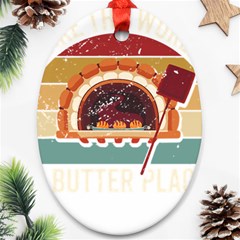 Bread Baking T- Shirt Funny Bread Baking Baker Bake The World A Butter Place T- Shirt (1) Ornament (oval) by JamesGoode