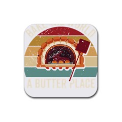 Bread Baking T- Shirt Funny Bread Baking Baker Bake The World A Butter Place T- Shirt (1) Rubber Coaster (square) by JamesGoode