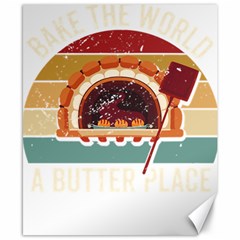 Bread Baking T- Shirt Funny Bread Baking Baker Bake The World A Butter Place T- Shirt (1) Canvas 8  X 10  by JamesGoode