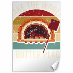 Bread Baking T- Shirt Funny Bread Baking Baker Bake The World A Butter Place T- Shirt (1) Canvas 20  X 30 