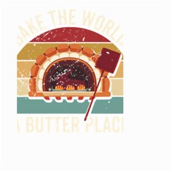 Bread Baking T- Shirt Funny Bread Baking Baker Bake The World A Butter Place T- Shirt (1) Small Garden Flag (two Sides) by JamesGoode