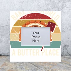 Bread Baking T- Shirt Funny Bread Baking Baker Bake The World A Butter Place T- Shirt (1) White Box Photo Frame 4  X 6  by JamesGoode