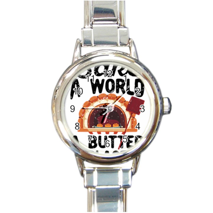 Bread Baking T- Shirt Funny Bread Baking Baker Bake The World A Butter Place T- Shirt Round Italian Charm Watch