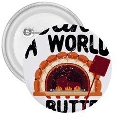 Bread Baking T- Shirt Funny Bread Baking Baker Bake The World A Butter Place T- Shirt 3  Buttons by JamesGoode