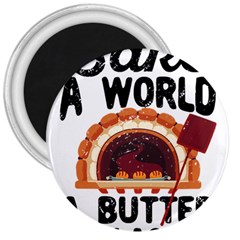 Bread Baking T- Shirt Funny Bread Baking Baker Bake The World A Butter Place T- Shirt 3  Magnets by JamesGoode