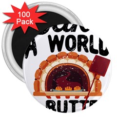 Bread Baking T- Shirt Funny Bread Baking Baker Bake The World A Butter Place T- Shirt 3  Magnets (100 Pack) by JamesGoode