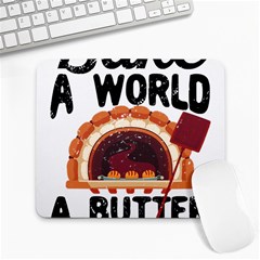 Bread Baking T- Shirt Funny Bread Baking Baker Bake The World A Butter Place T- Shirt Large Mousepad by JamesGoode