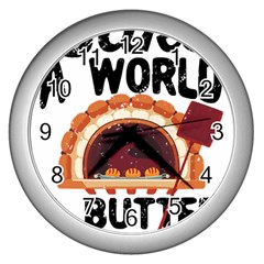 Bread Baking T- Shirt Funny Bread Baking Baker Bake The World A Butter Place T- Shirt Wall Clock (silver) by JamesGoode