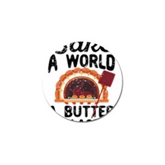 Bread Baking T- Shirt Funny Bread Baking Baker Bake The World A Butter Place T- Shirt Golf Ball Marker (10 Pack) by JamesGoode