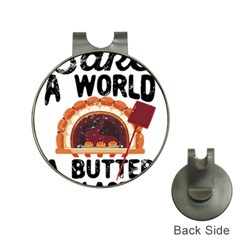 Bread Baking T- Shirt Funny Bread Baking Baker Bake The World A Butter Place T- Shirt Hat Clips With Golf Markers by JamesGoode