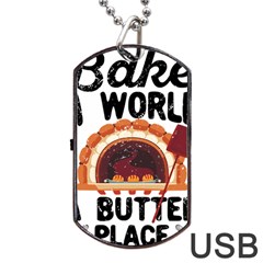 Bread Baking T- Shirt Funny Bread Baking Baker Bake The World A Butter Place T- Shirt Dog Tag Usb Flash (one Side) by JamesGoode