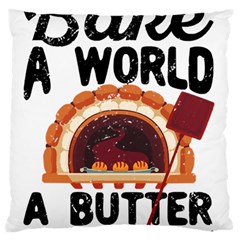 Bread Baking T- Shirt Funny Bread Baking Baker Bake The World A Butter Place T- Shirt Standard Premium Plush Fleece Cushion Case (two Sides) by JamesGoode