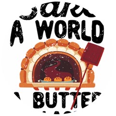 Bread Baking T- Shirt Funny Bread Baking Baker Bake The World A Butter Place T- Shirt Wooden Bottle Opener (round) by JamesGoode