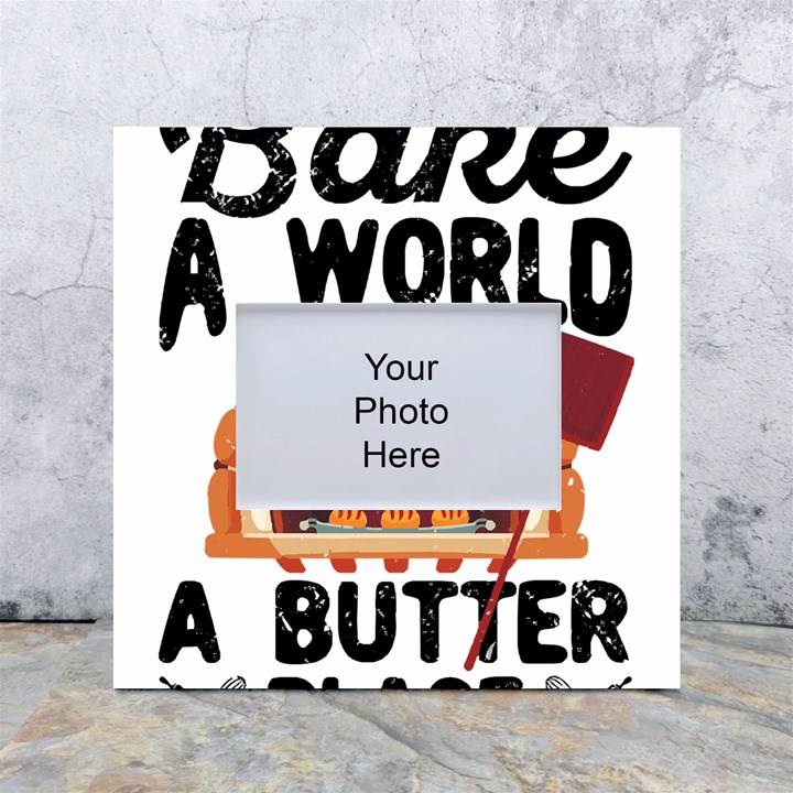 Bread Baking T- Shirt Funny Bread Baking Baker Bake The World A Butter Place T- Shirt White Box Photo Frame 4  x 6 