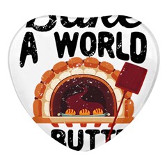 Bread Baking T- Shirt Funny Bread Baking Baker Bake The World A Butter Place T- Shirt Heart Glass Fridge Magnet (4 Pack) by JamesGoode