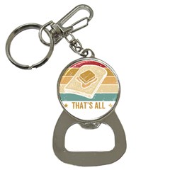 Bread Baking T- Shirt Funny Bread Baking Baker Bake The World A Butter Place T- Shirt Bottle Opener Key Chain by JamesGoode