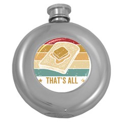 Bread Baking T- Shirt Funny Bread Baking Baker Bake The World A Butter Place T- Shirt Round Hip Flask (5 Oz) by JamesGoode