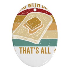 Bread Baking T- Shirt Funny Bread Baking Baker Bake The World A Butter Place T- Shirt Oval Ornament (two Sides) by JamesGoode